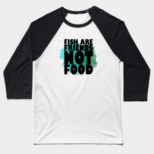 Fish are Friends, NOT Food Baseball T-Shirt